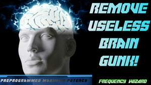 Remove Useless Brain Gunk! Free Your Mind!