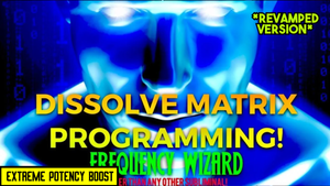 DISSOLVE ALL MATRIX PROGRAMMING FAST! (Revamped Version)