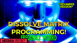 DISSOLVE ALL MATRIX PROGRAMMING FAST! (Revamped Version)