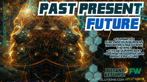 PAST PRESENT FUTURE (A LIFE ALTERING EXPERIENCE)