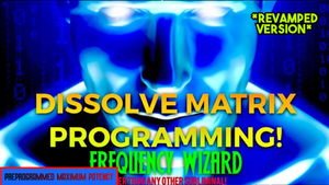 DISSOLVE ALL MATRIX PROGRAMMING FAST! (Revamped Version)