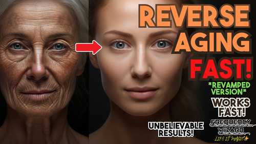Reverse Aging Fast! (Revamped Version)