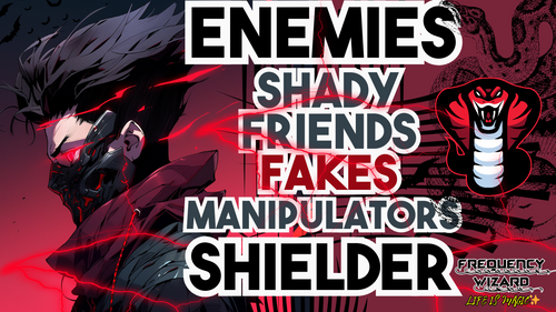 Enemies, Shady Friends, Fakes, Manipulators, Shielder (Very Powerful)