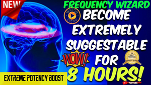 BECOME EXTREMELY SUGGESTABLE FOR 8 HOURS STRAIGHT! WARNING USE WITH CAUTION! FREQUENCY  WIZARD