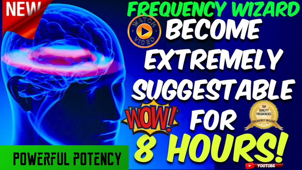 BECOME EXTREMELY SUGGESTABLE FOR 8 HOURS STRAIGHT! WARNING USE WITH CAUTION! FREQUENCY  WIZARD