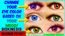 Load image into Gallery viewer, CHANGE YOUR EYE COLOR BASED ON YOUR MOOD - POWERFUL BIOKINESIS - FREQUENCY WIZARD