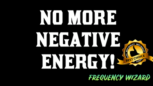 DISSOLVE ALL NEGATIVE ENERGY FROM YOUR LIFE!!!  FREQUENCY WIZARD