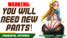 Load image into Gallery viewer, GET A BUTT SO BIG THAT YOU WILL NEED A WHOLE NEW PANTS WARDROBE - FREQUENCY WIZARD
