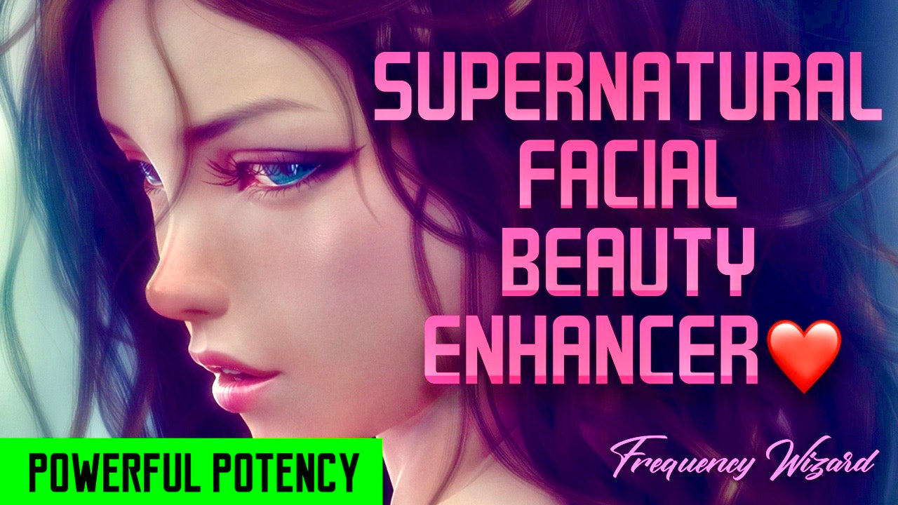 GET FLAWLESS SUPERNATURAL FACIAL BEAUTY ENHANCEMENTS! GET THAT OUTER GLOW! - FREQUENCY WIZARD