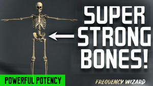 GET SUPERHUMAN BONE DENSITY & STRENGTH! SUPER STRONG & HEALTHY! MAKES BONES VERY STRONG! FREQUENCY WIZARD