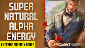 GET SUPERNATURAL ALPHA MALE ENERGY WITH ENHANCED ATTRACTION - FREQUENCY WIZARD