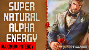 GET SUPERNATURAL ALPHA MALE ENERGY WITH ENHANCED ATTRACTION - FREQUENCY WIZARD