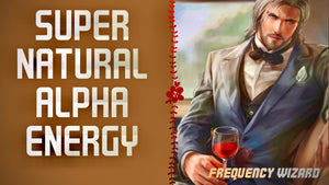 GET SUPERNATURAL ALPHA MALE ENERGY WITH ENHANCED ATTRACTION - FREQUENCY WIZARD