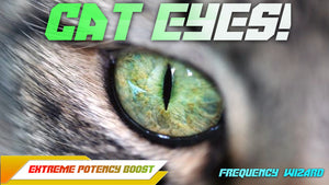 Get Cat Eyes Fast! Pure Frequencies!