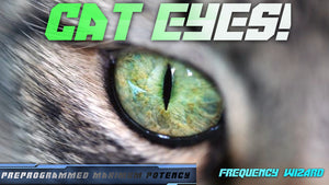 Get Cat Eyes Fast! Pure Frequencies!