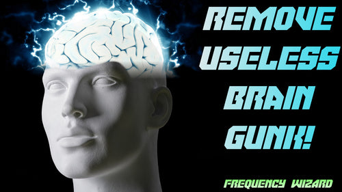Remove Useless Brain Gunk! Free Your Mind!